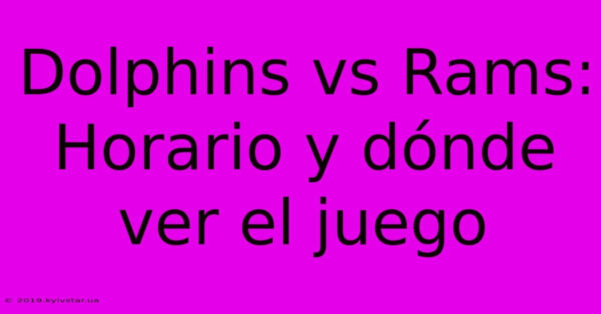 Dolphins Vs Rams: Horario Y Dónde Ver El Juego