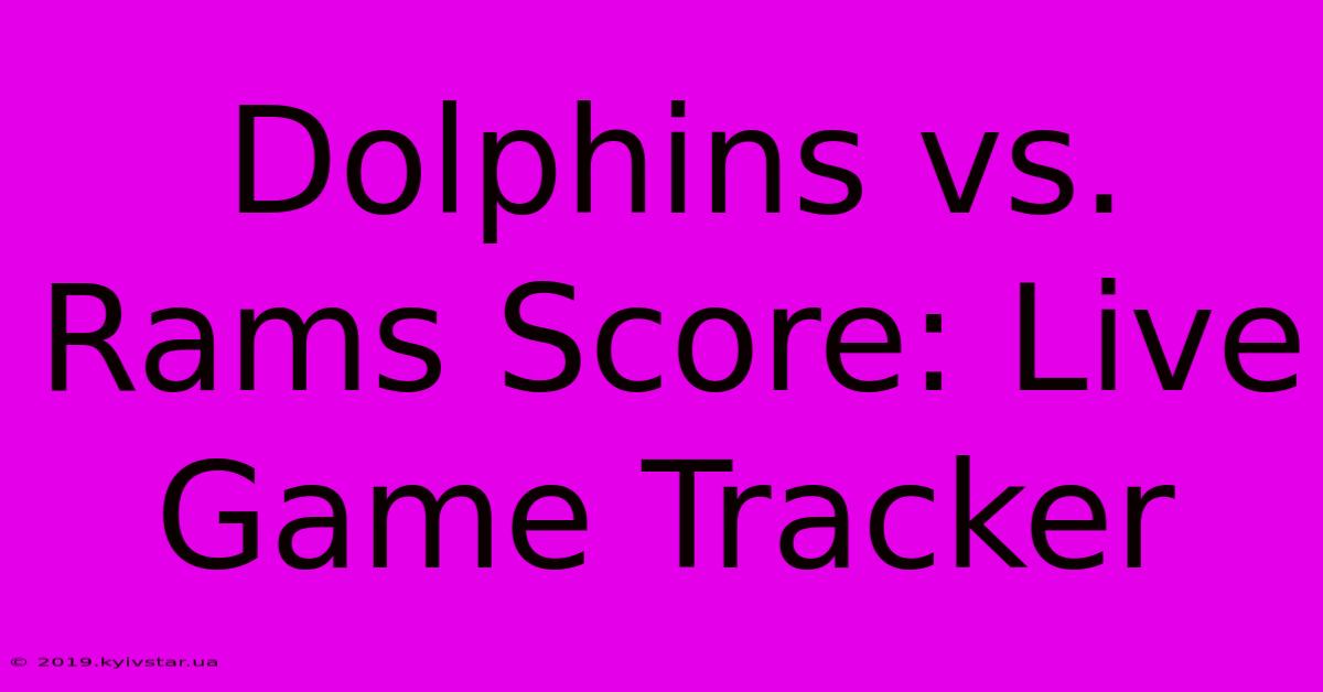 Dolphins Vs. Rams Score: Live Game Tracker