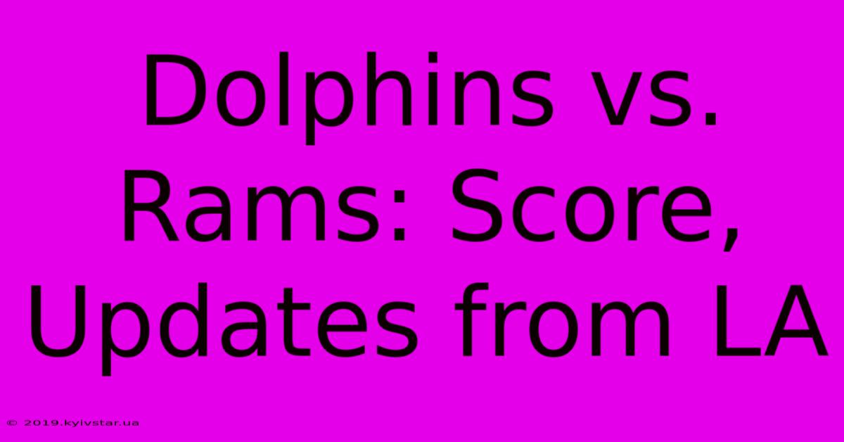 Dolphins Vs. Rams: Score, Updates From LA 