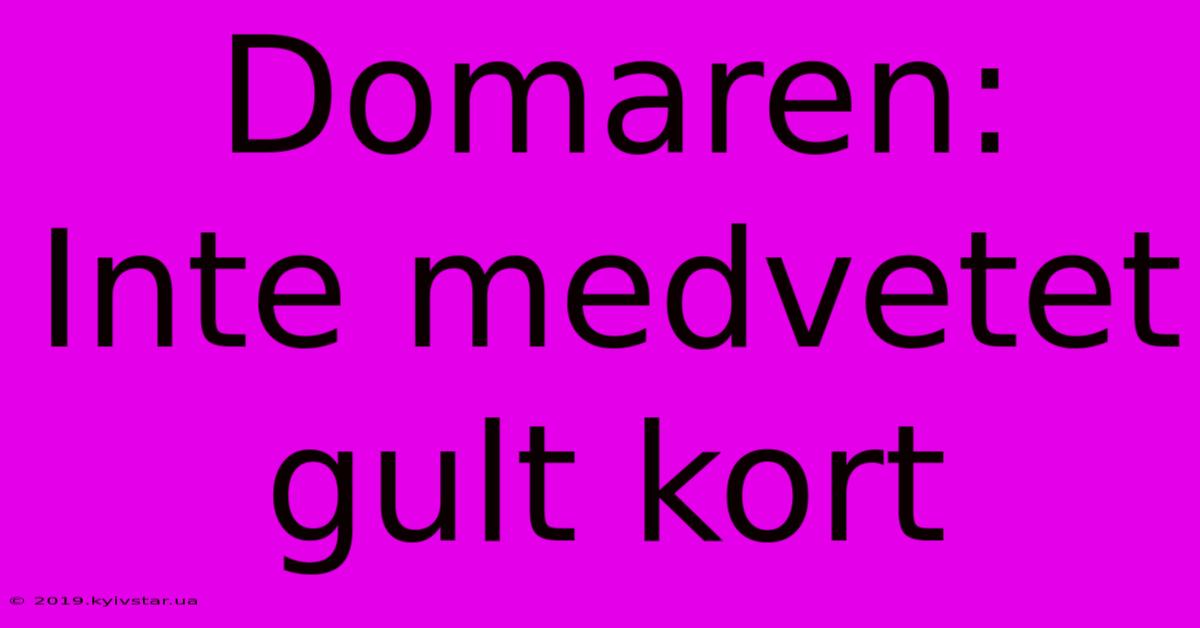 Domaren: Inte Medvetet Gult Kort