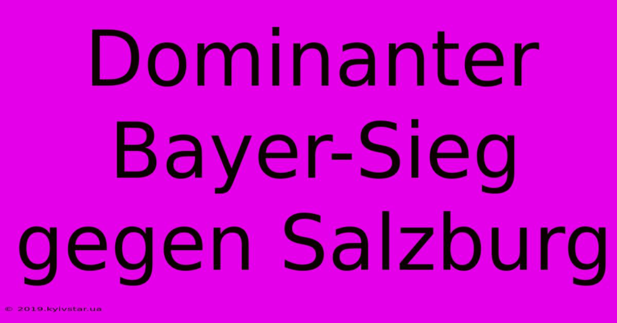 Dominanter Bayer-Sieg Gegen Salzburg