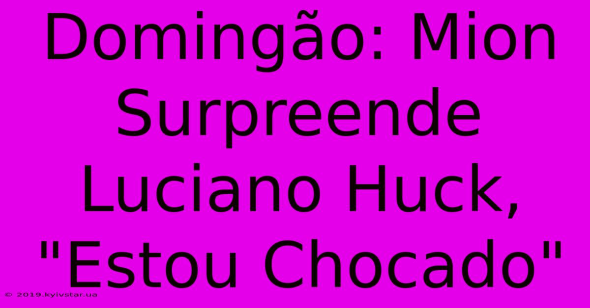 Domingão: Mion Surpreende Luciano Huck, 