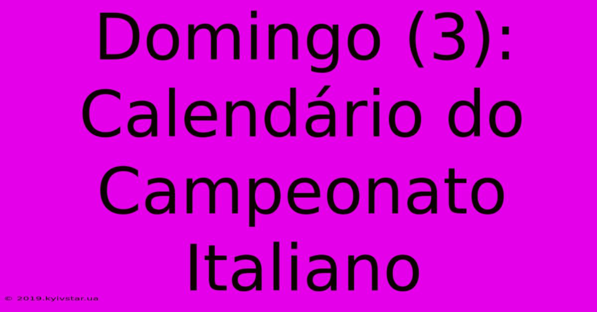 Domingo (3): Calendário Do Campeonato Italiano 