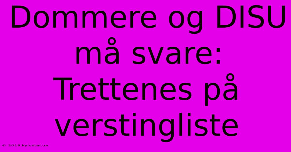 Dommere Og DISU Må Svare: Trettenes På Verstingliste 