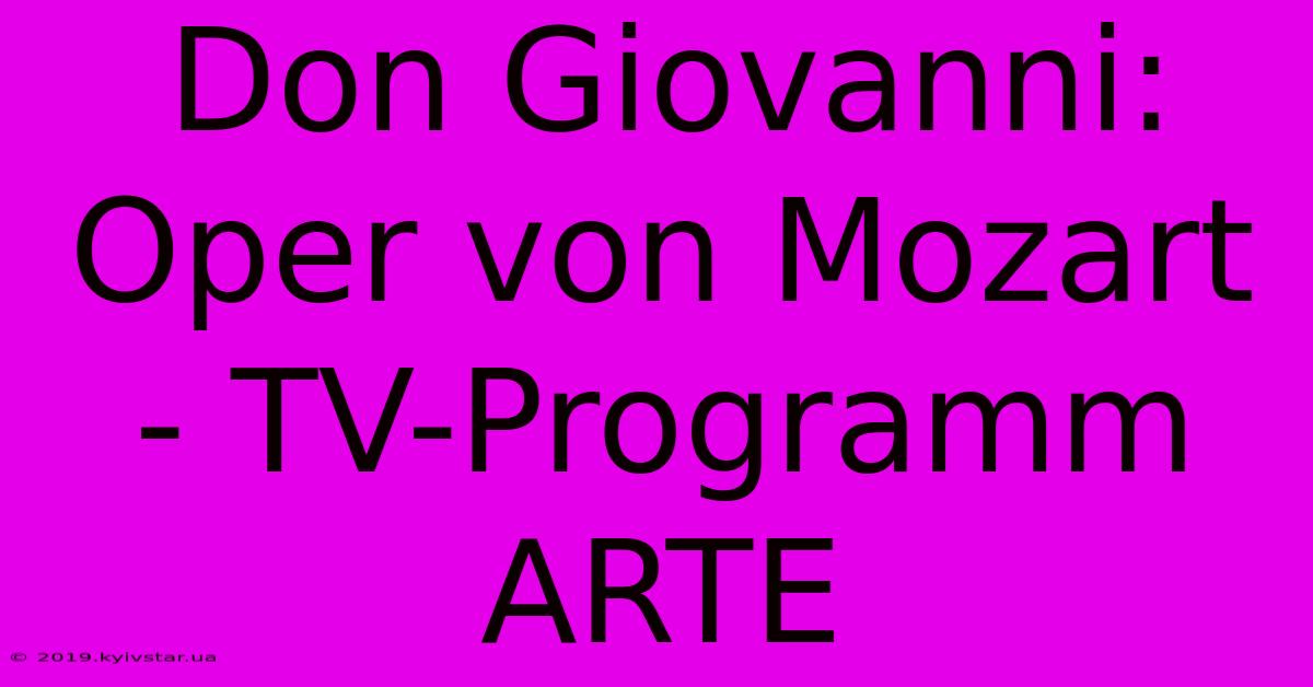 Don Giovanni: Oper Von Mozart - TV-Programm ARTE 