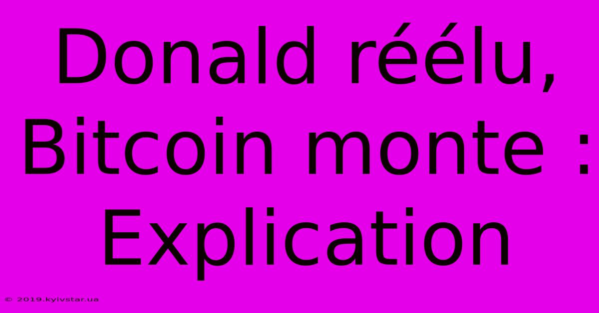 Donald Réélu, Bitcoin Monte : Explication