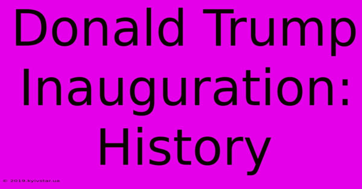 Donald Trump Inauguration: History 