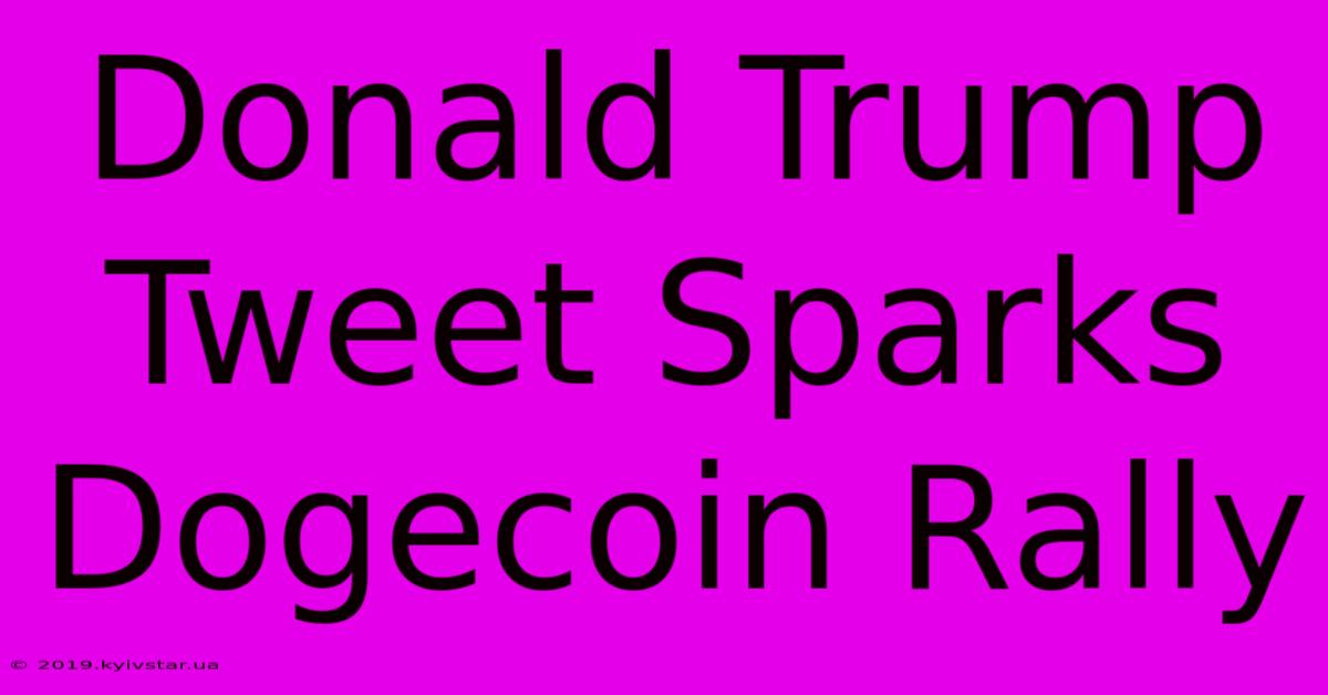 Donald Trump Tweet Sparks Dogecoin Rally