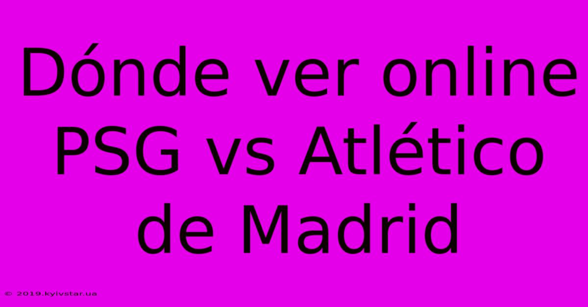 Dónde Ver Online PSG Vs Atlético De Madrid 