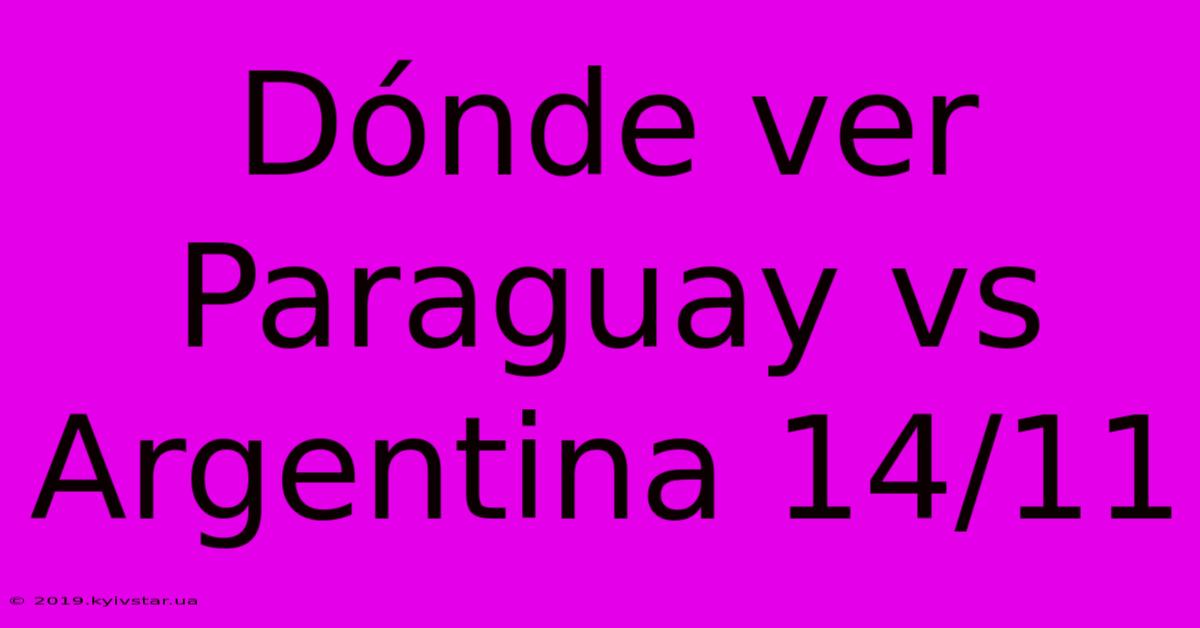 Dónde Ver Paraguay Vs Argentina 14/11