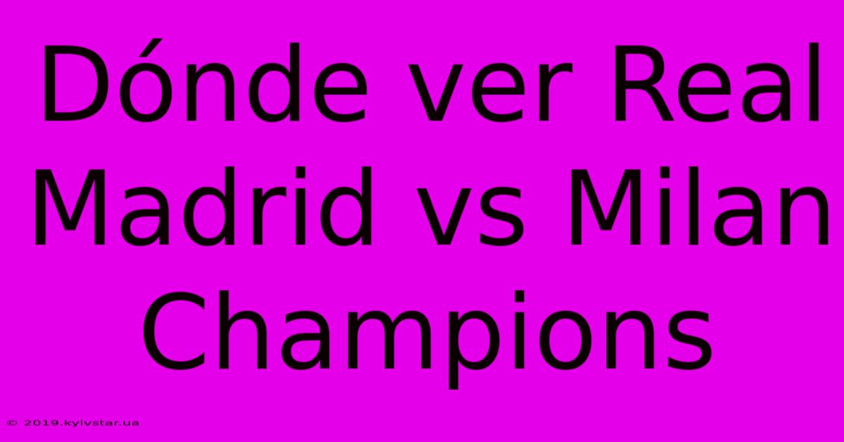 Dónde Ver Real Madrid Vs Milan Champions