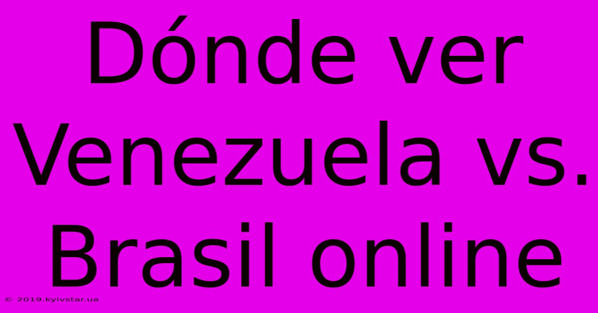 Dónde Ver Venezuela Vs. Brasil Online