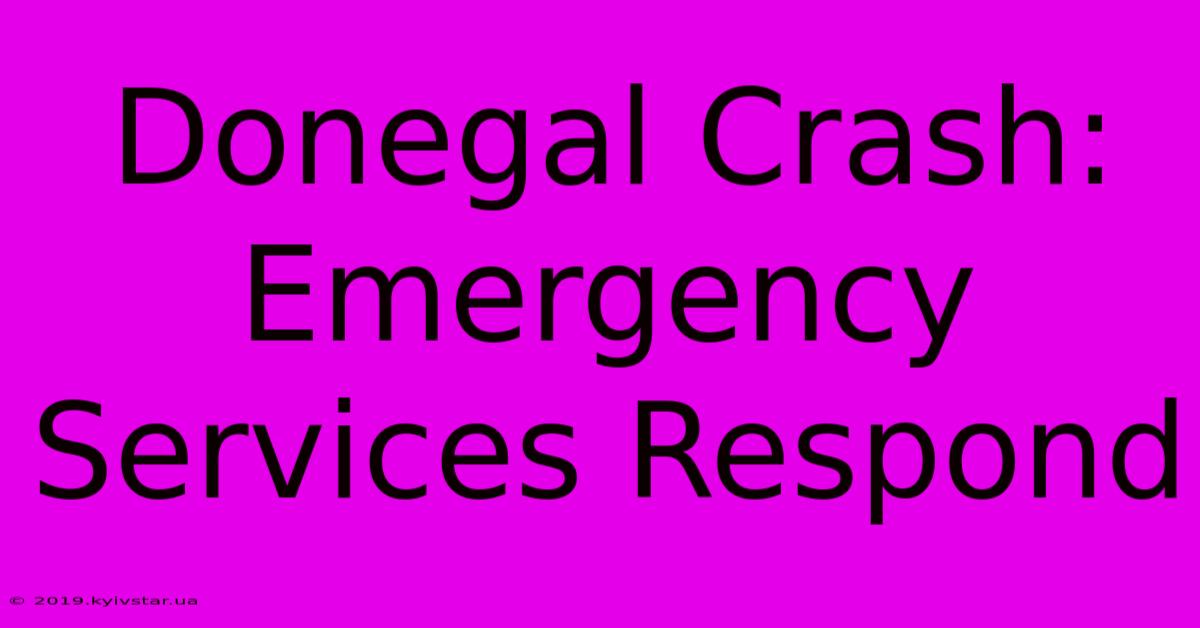 Donegal Crash: Emergency Services Respond