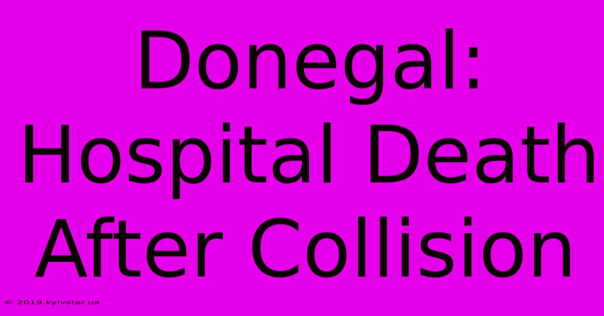 Donegal: Hospital Death After Collision