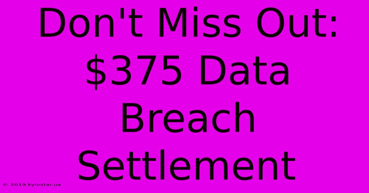 Don't Miss Out: $375 Data Breach Settlement