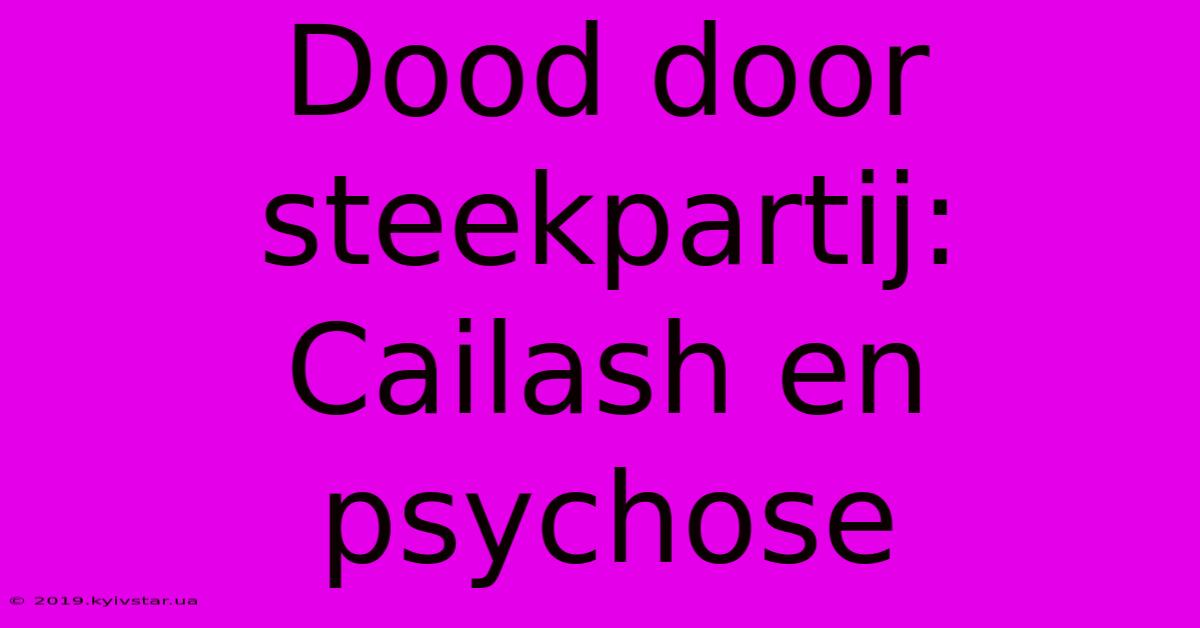 Dood Door Steekpartij: Cailash En Psychose