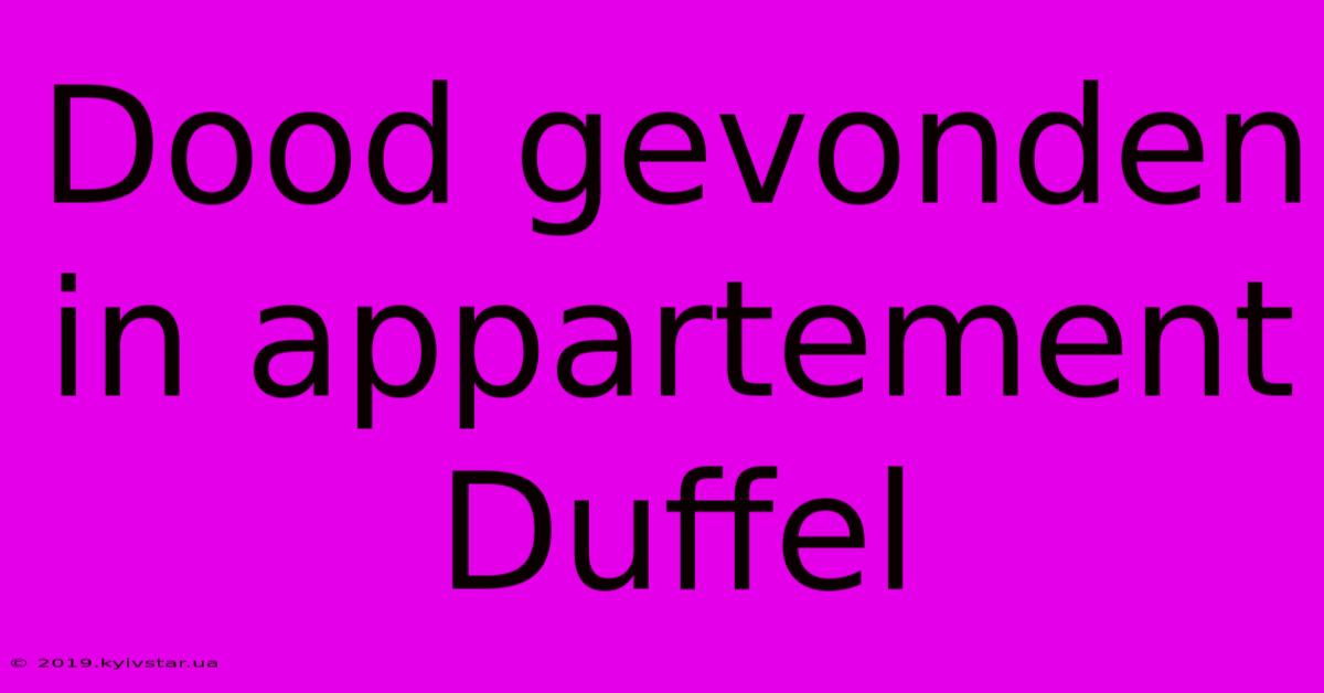 Dood Gevonden In Appartement Duffel