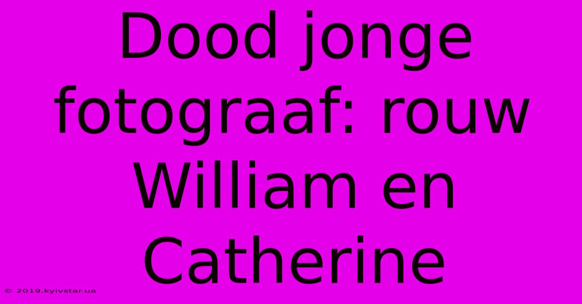 Dood Jonge Fotograaf: Rouw William En Catherine