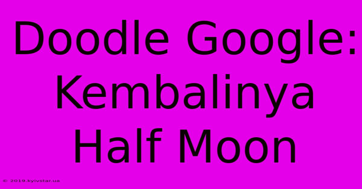 Doodle Google:  Kembalinya Half Moon