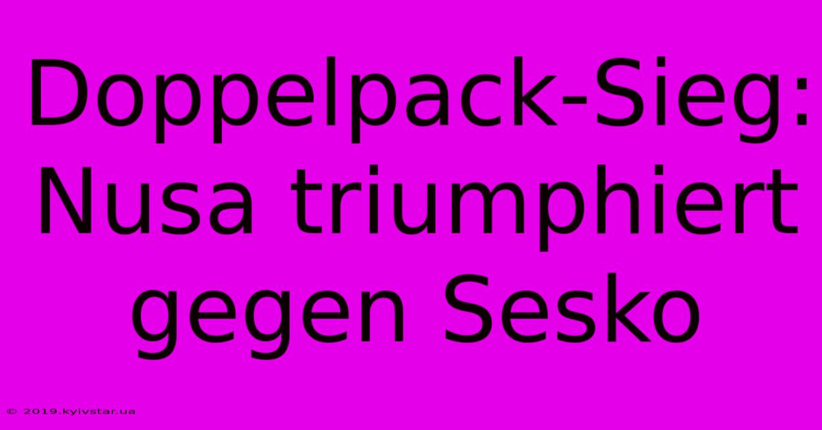 Doppelpack-Sieg: Nusa Triumphiert Gegen Sesko