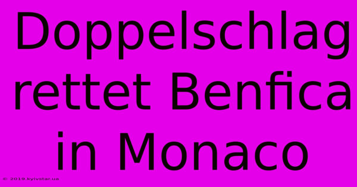 Doppelschlag Rettet Benfica In Monaco