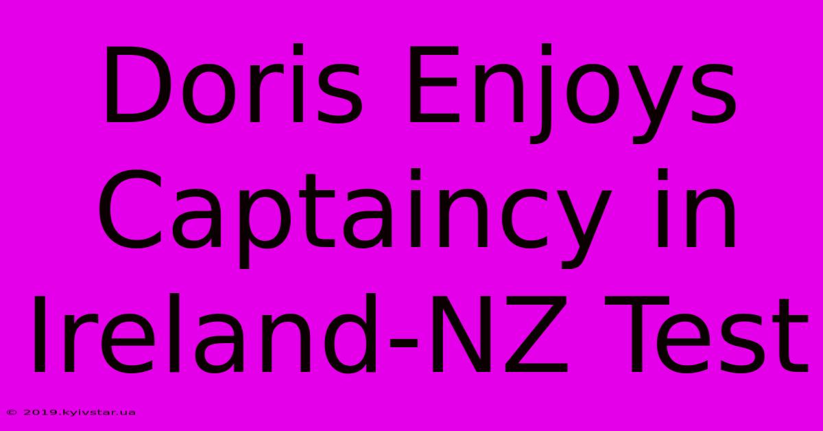 Doris Enjoys Captaincy In Ireland-NZ Test