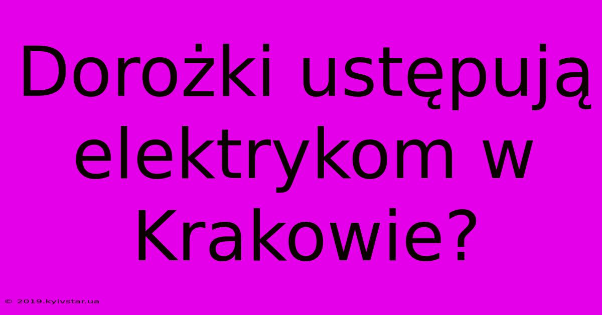 Dorożki Ustępują Elektrykom W Krakowie?