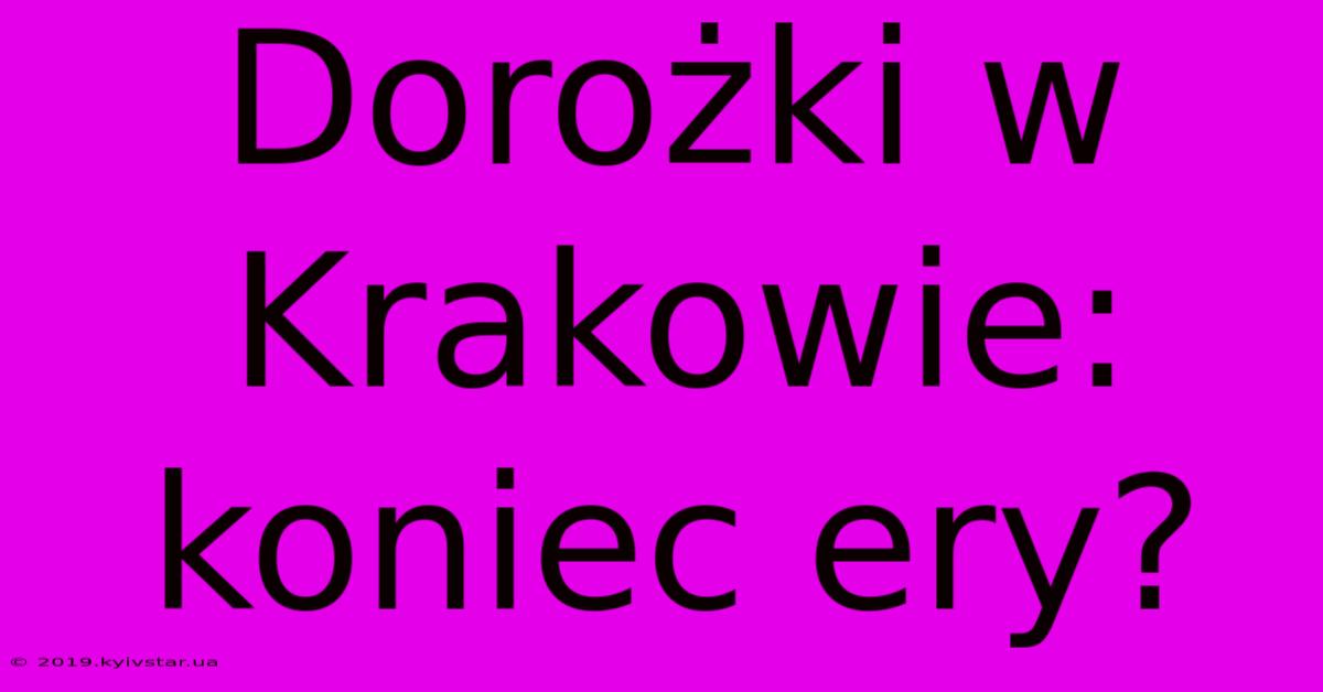 Dorożki W Krakowie: Koniec Ery?