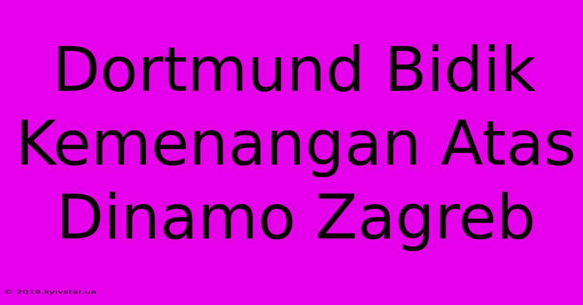 Dortmund Bidik Kemenangan Atas Dinamo Zagreb