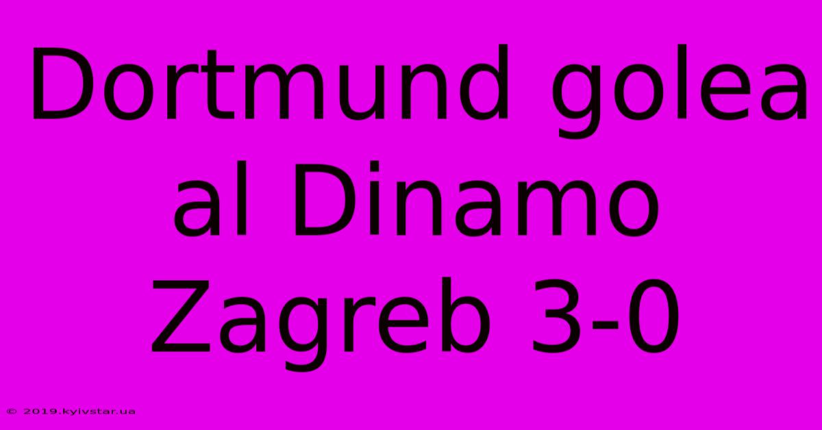 Dortmund Golea Al Dinamo Zagreb 3-0