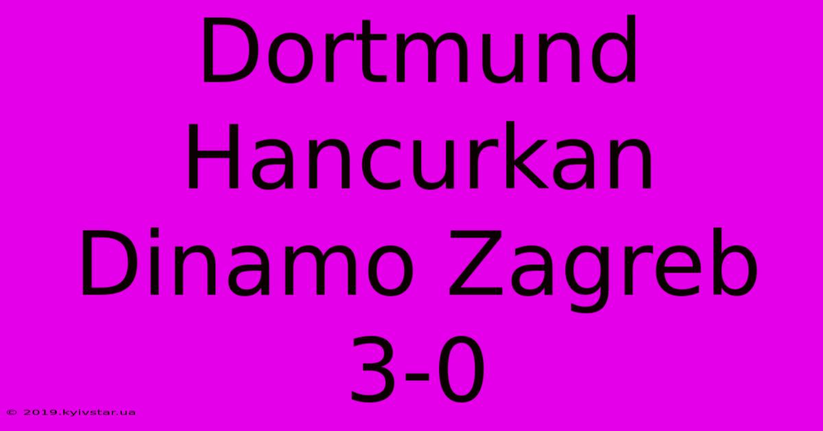 Dortmund Hancurkan Dinamo Zagreb 3-0