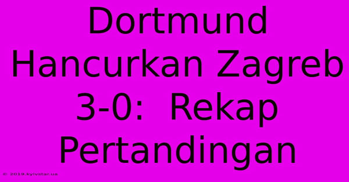 Dortmund Hancurkan Zagreb 3-0:  Rekap Pertandingan