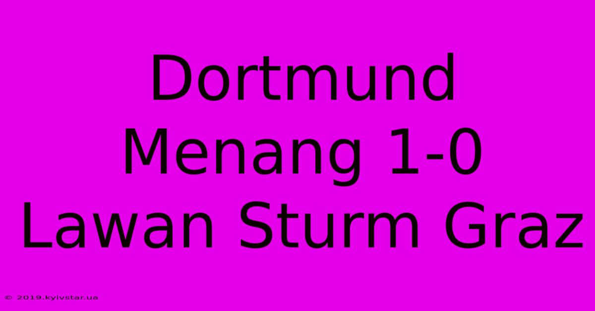 Dortmund Menang 1-0 Lawan Sturm Graz