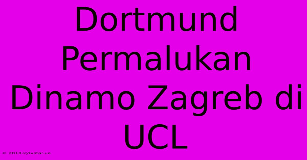 Dortmund Permalukan Dinamo Zagreb Di UCL