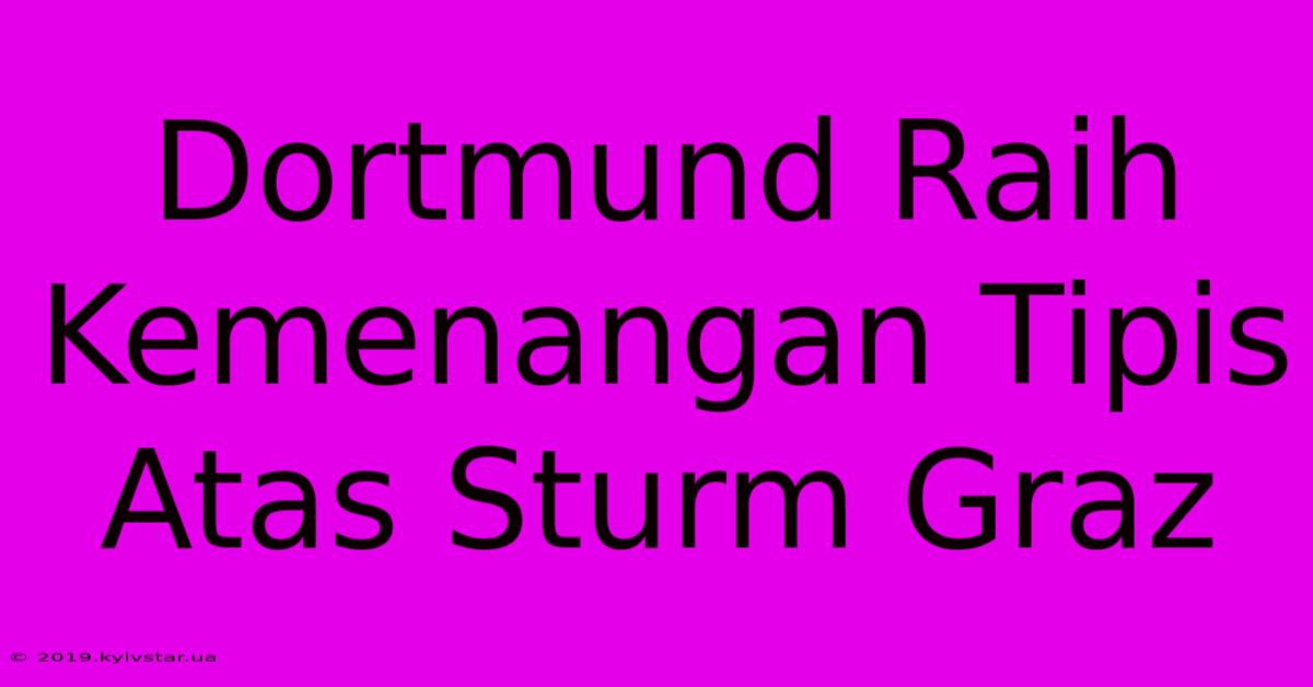 Dortmund Raih Kemenangan Tipis Atas Sturm Graz