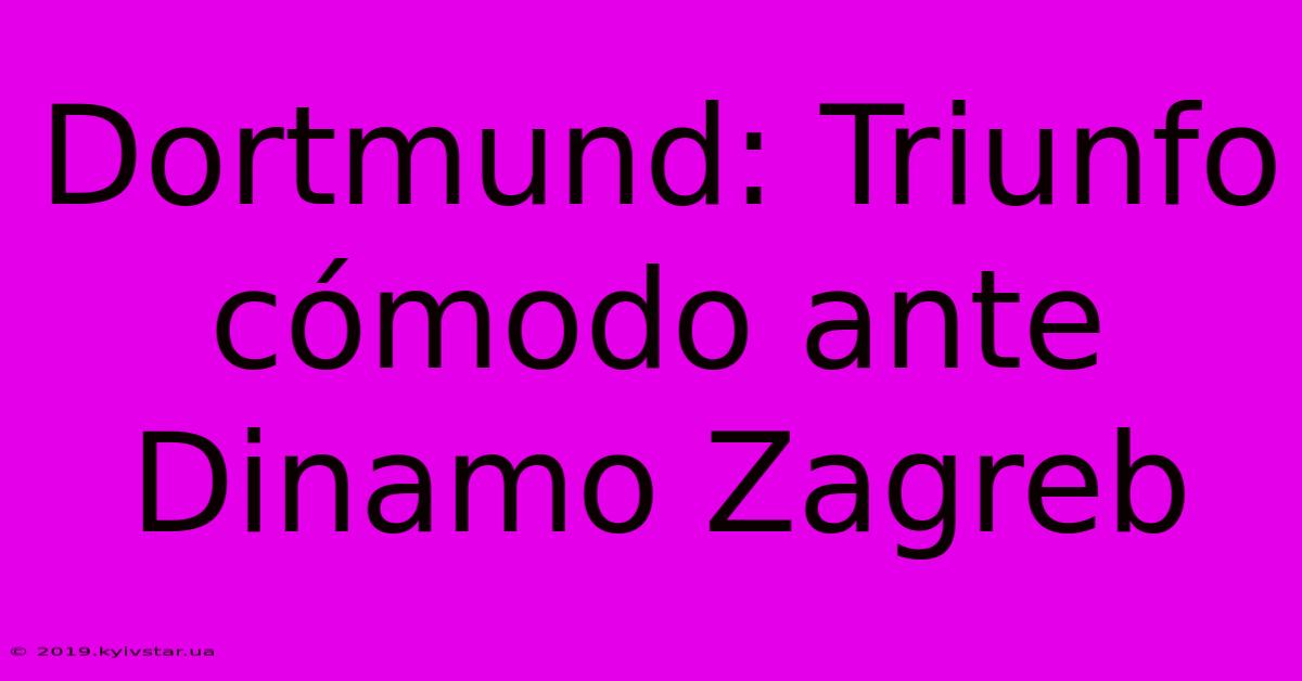 Dortmund: Triunfo Cómodo Ante Dinamo Zagreb