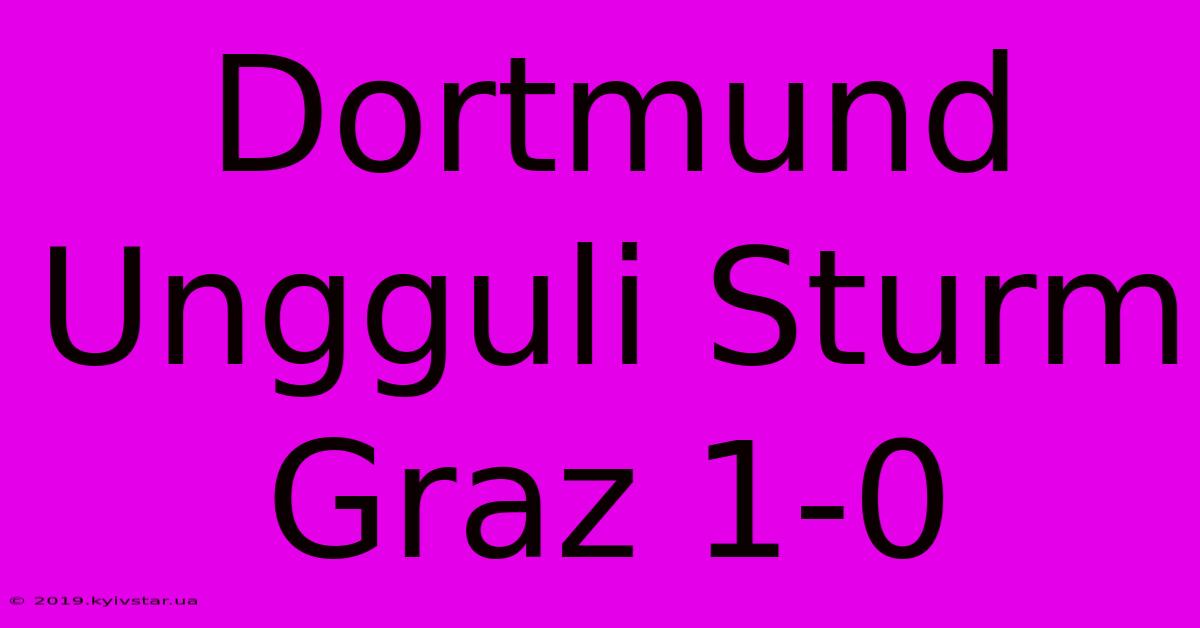 Dortmund Ungguli Sturm Graz 1-0