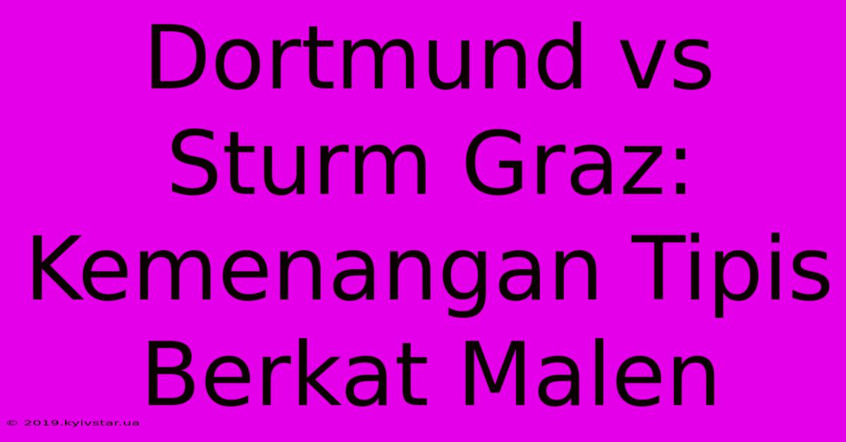 Dortmund Vs Sturm Graz: Kemenangan Tipis Berkat Malen 