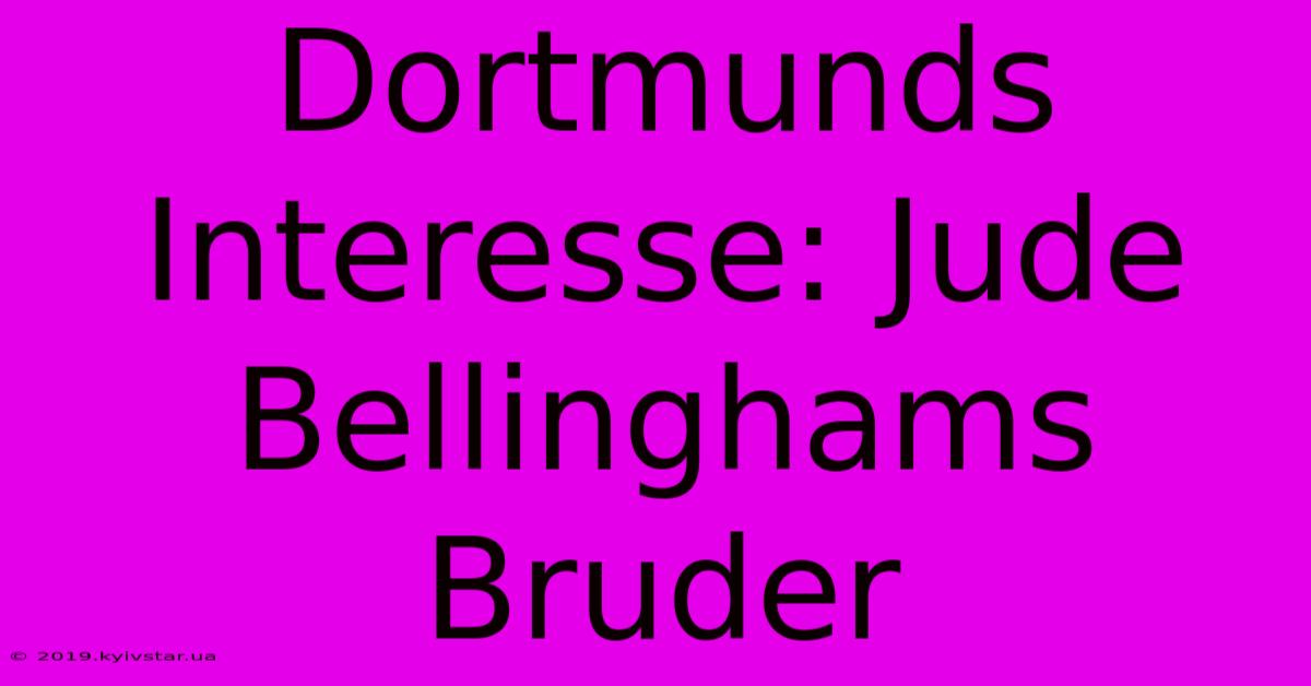 Dortmunds Interesse: Jude Bellinghams Bruder