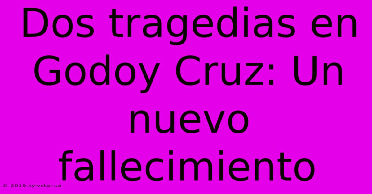 Dos Tragedias En Godoy Cruz: Un Nuevo Fallecimiento