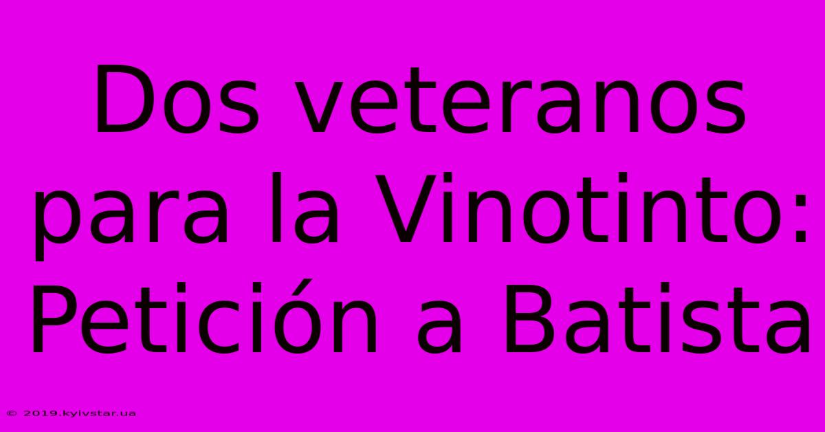 Dos Veteranos Para La Vinotinto: Petición A Batista