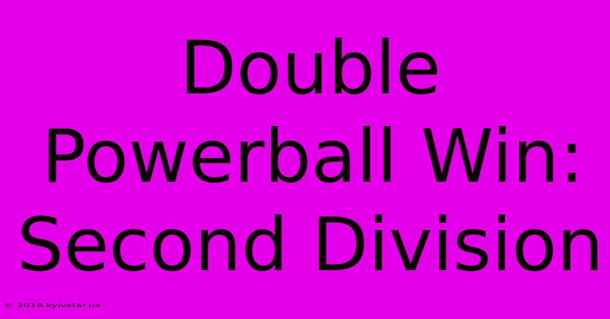 Double Powerball Win: Second Division