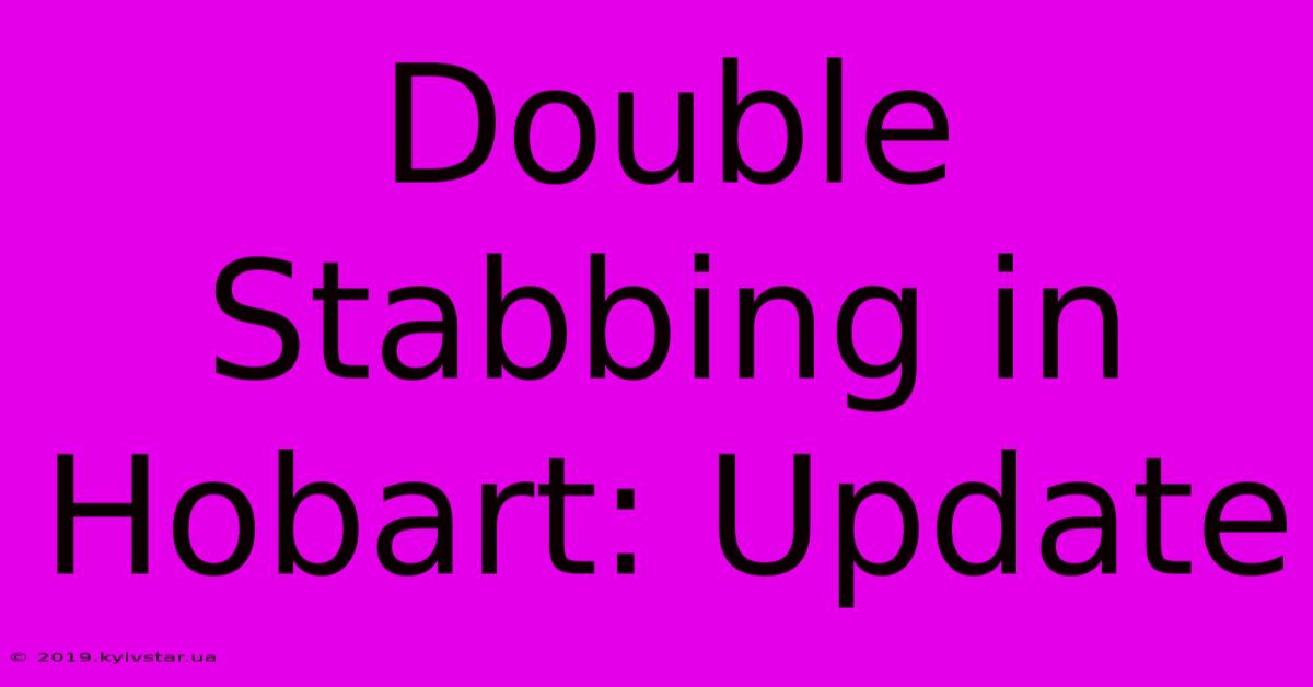 Double Stabbing In Hobart: Update