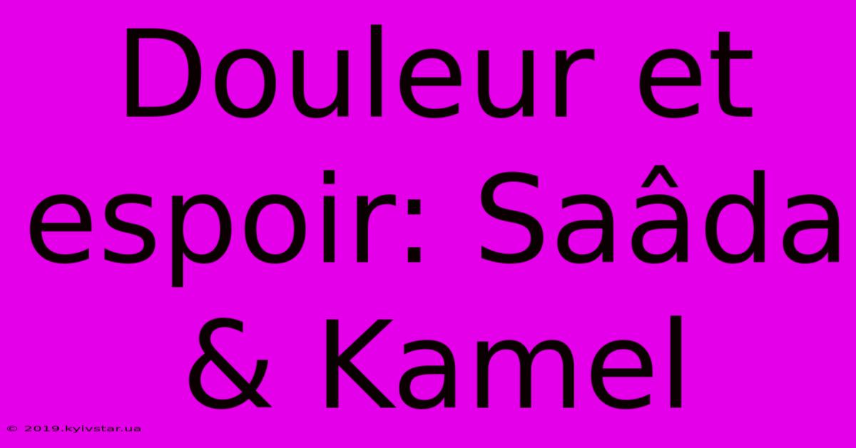 Douleur Et Espoir: Saâda & Kamel