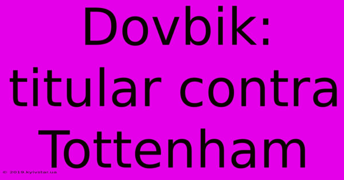 Dovbik: Titular Contra Tottenham