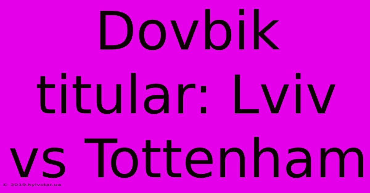 Dovbik Titular: Lviv Vs Tottenham