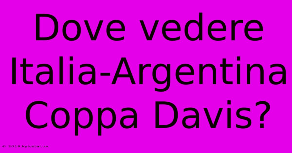 Dove Vedere Italia-Argentina Coppa Davis?