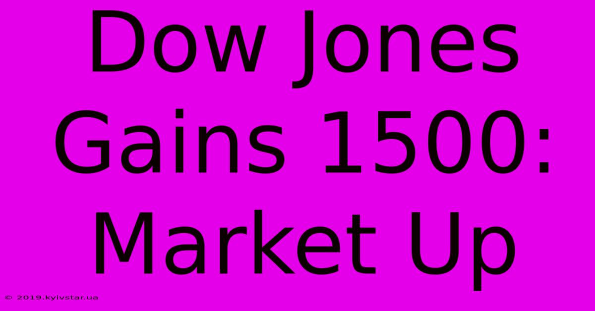 Dow Jones Gains 1500: Market Up