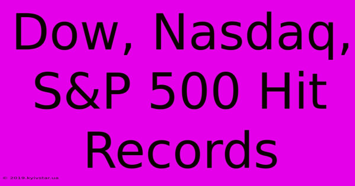 Dow, Nasdaq, S&P 500 Hit Records