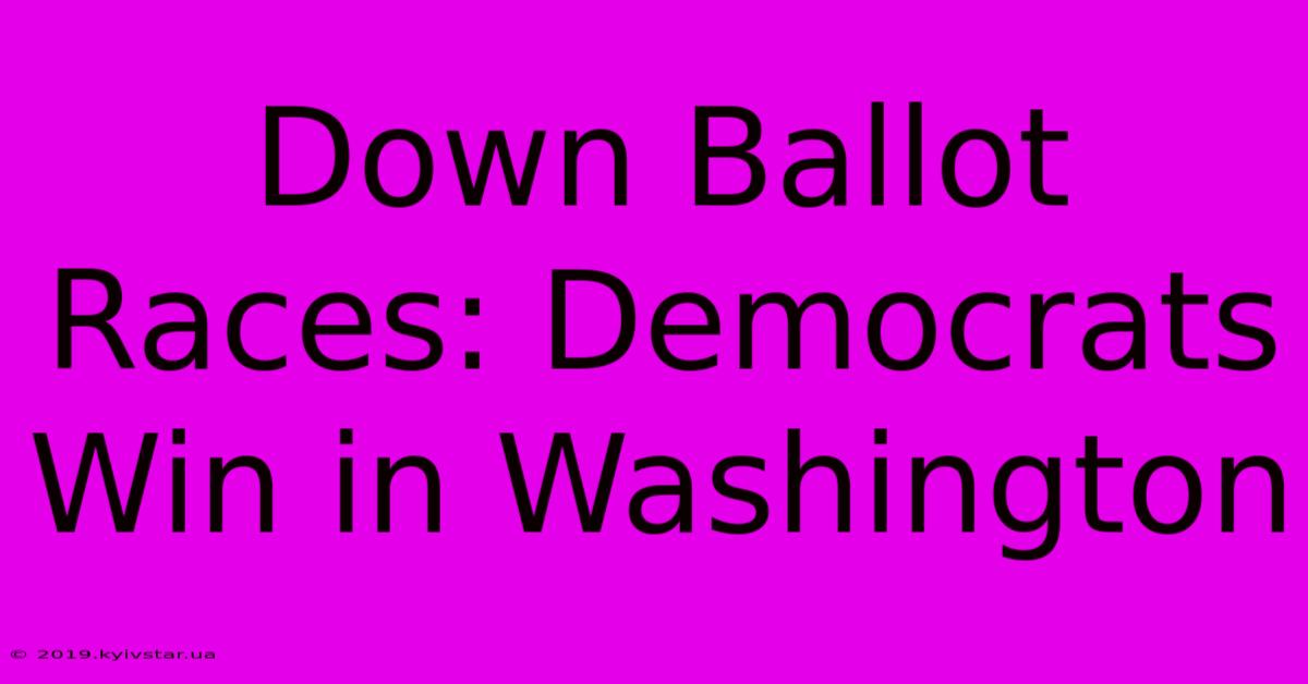 Down Ballot Races: Democrats Win In Washington 